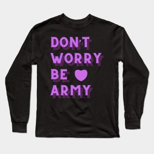 Don't Worry Be ARMY BTS Long Sleeve T-Shirt